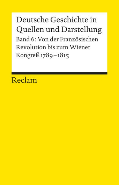 Bild von Deutsche Geschichte in Quellen und Darstellung / Von der Französischen Revolution bis zum Wiener Kongress. 1789-1815