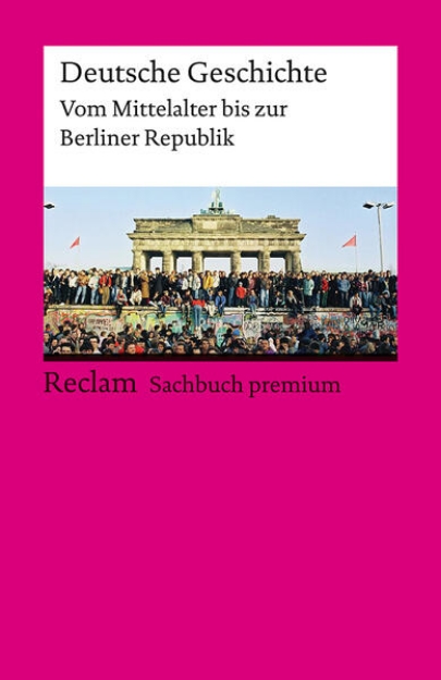 Bild von Deutsche Geschichte. Vom Mittelalter bis zur Berliner Republik. Reclam Sachbuch premium