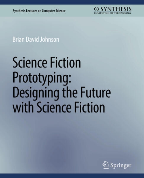 Bild von Science Fiction Prototyping: Designing the Future with Science Fiction