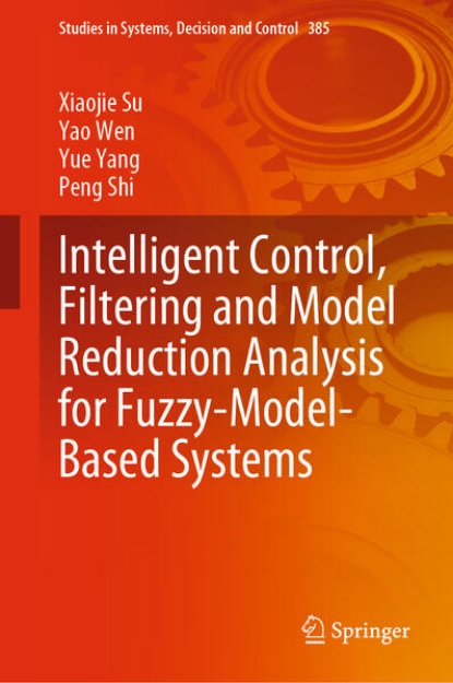 Bild von Intelligent Control, Filtering and Model Reduction Analysis for Fuzzy-Model-Based Systems (eBook)