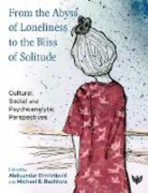 Bild von From the Abyss of Loneliness to the Bliss of Solitude : Cultural, Social and Psychoanalytic Perspectives (eBook)