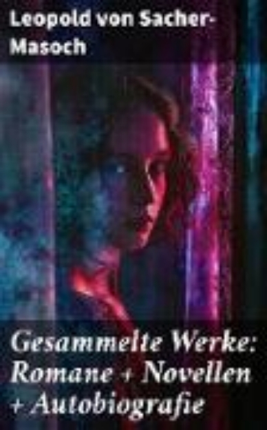 Bild von Gesammelte Werke: Romane + Novellen + Autobiografie (eBook)