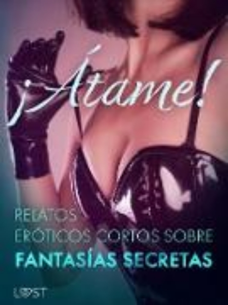 Bild von ¡Átame! Relatos eróticos cortos sobre fantasías secretas (eBook)