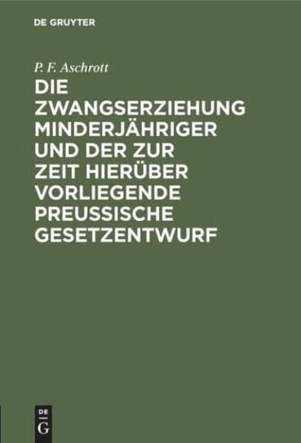 Bild von Die Zwangserziehung Minderjähriger und der zur Zeit hierüber vorliegende Preussische Gesetzentwurf (eBook)