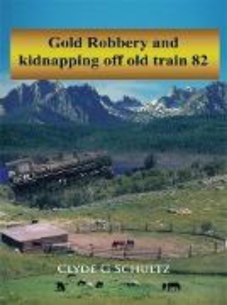 Bild von Gold Robbery and Kidnapping off Old Train 82 (eBook)