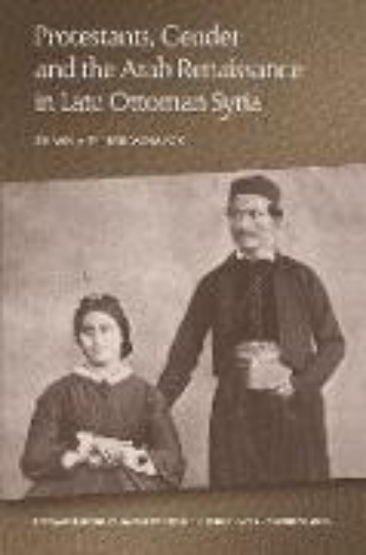 Bild von Protestants, Gender and the Arab Renaissance in Late Ottoman Syria (eBook)