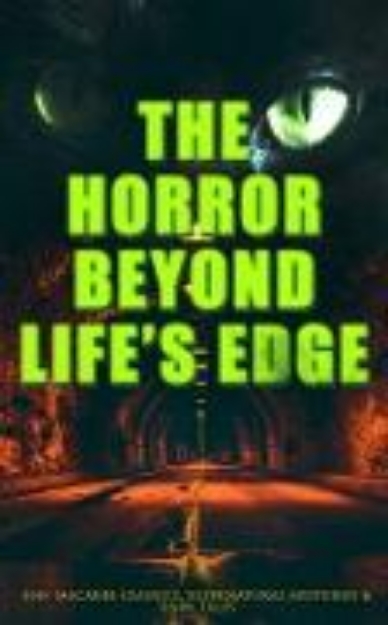 Bild von The Horror Beyond Life's Edge: 560+ Macabre Classics, Supernatural Mysteries & Dark Tales (eBook)