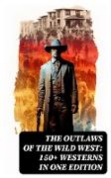 Bild von The Outlaws of the Wild West: 150+ Westerns in One Edition (eBook)