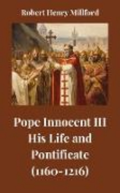 Bild von Pope Innocent III: His Life and Pontificate (1160-1216) (eBook)